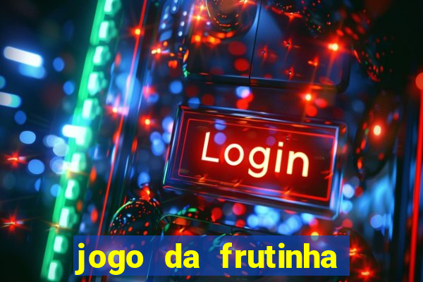 jogo da frutinha de ganhar dinheiro